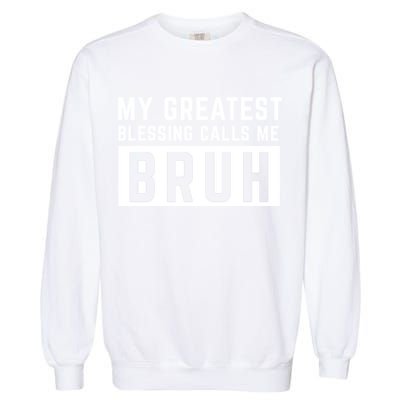 My Greatest Blessing Calls Me Bruh Funny Tee Garment-Dyed Sweatshirt