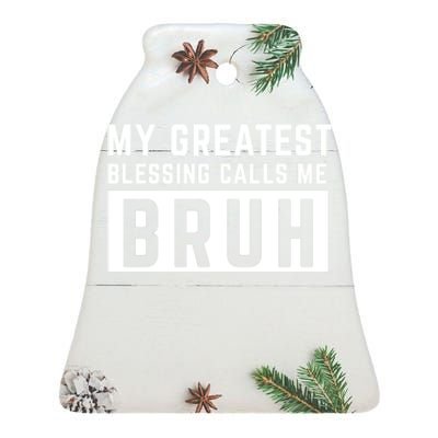 My Greatest Blessing Calls Me Bruh Funny Tee Ceramic Bell Ornament