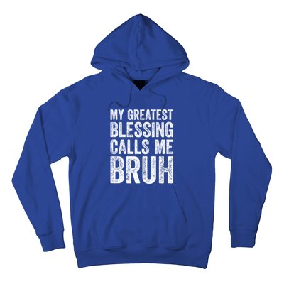 My Greatest Blessing Calls Me Bruh Gift Hoodie