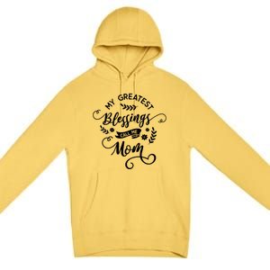 My Greatest Blessings Call Me Mom Happy Mothers Day Gift Premium Pullover Hoodie