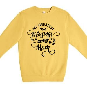 My Greatest Blessings Call Me Mom Happy Mothers Day Gift Premium Crewneck Sweatshirt