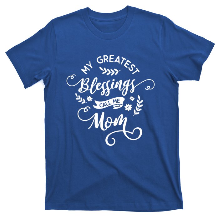 My Greatest Blessings Call Me Mom Happy Mothers Day Gift T-Shirt