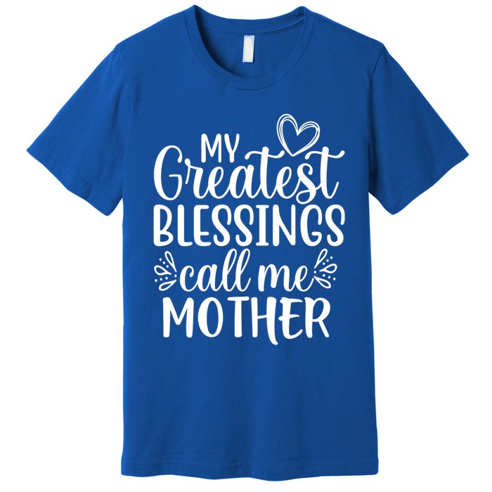 My Greatest Blessings Call Me Mother Special Mom Gift Premium T-Shirt