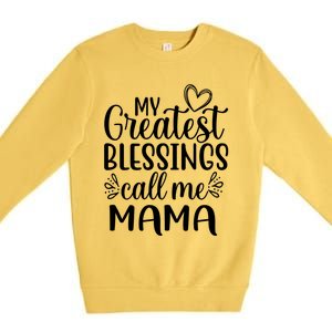 My Greatest Blessings Call Me Mama Mother Mom Cool Gift Premium Crewneck Sweatshirt