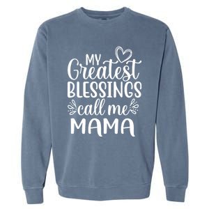 My Greatest Blessings Call Me Mama Mother Mom Cool Gift Garment-Dyed Sweatshirt