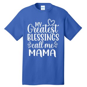 My Greatest Blessings Call Me Mama Mother Mom Cool Gift Tall T-Shirt