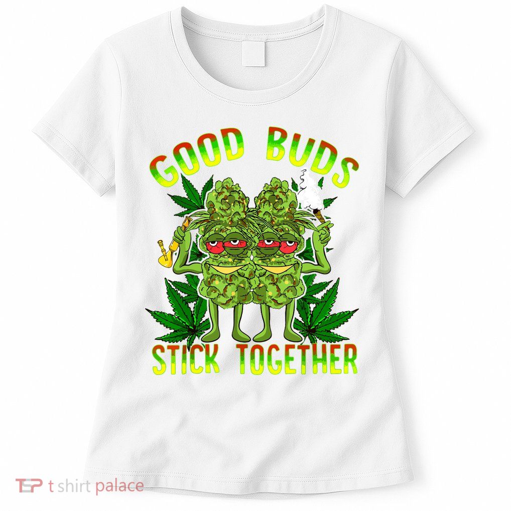 Marijuana Good Buds Stick Together Couples 420 Weed Cannabis Womens T-Shirt