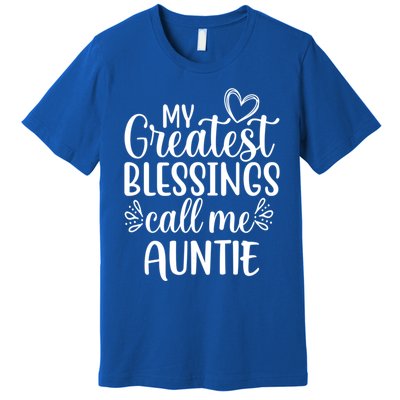 My Greatest Blessings Call Me Auntie Special Aunt Cute Gift Premium T-Shirt