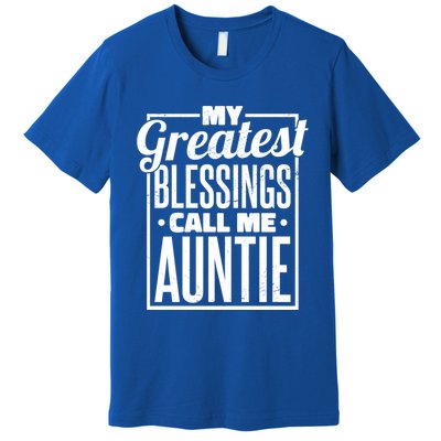 My Greatest Blessings Call Me Auntie Aunt Niece Nephew Cool Gift Premium T-Shirt