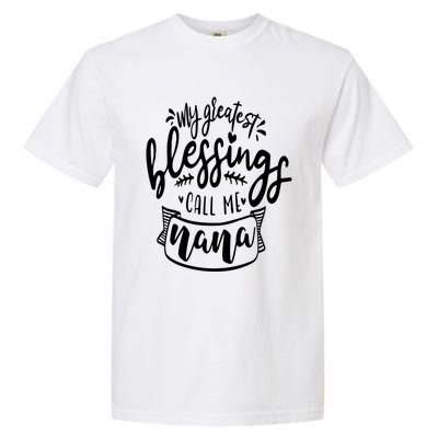 My Greatest Blessing Call Me Nana For Moms Gift Garment-Dyed Heavyweight T-Shirt