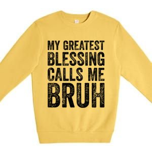 My Greatest Blessing Calls Me Bruh Cool Gift Premium Crewneck Sweatshirt