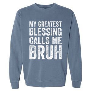 My Greatest Blessing Calls Me Bruh Cool Gift Garment-Dyed Sweatshirt