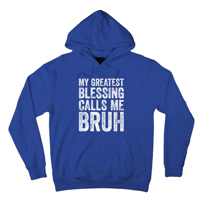 My Greatest Blessing Calls Me Bruh Cool Gift Hoodie