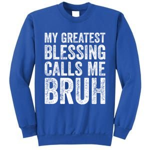 My Greatest Blessing Calls Me Bruh Cool Gift Sweatshirt