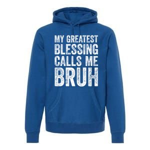 My Greatest Blessing Calls Me Bruh Cool Gift Premium Hoodie