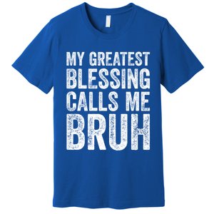 My Greatest Blessing Calls Me Bruh Cool Gift Premium T-Shirt