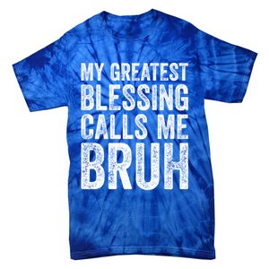 My Greatest Blessing Calls Me Bruh Cool Gift Tie-Dye T-Shirt