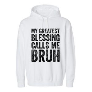 My Greatest Blessing Calls Me Bruh Cool Gift Garment-Dyed Fleece Hoodie