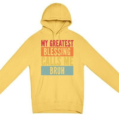 My Greatest Blessing Calls Me Bruh Vintage Mom Dad Bruh Gift Premium Pullover Hoodie