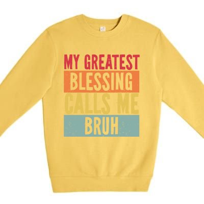 My Greatest Blessing Calls Me Bruh Vintage Mom Dad Bruh Gift Premium Crewneck Sweatshirt