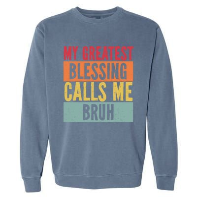 My Greatest Blessing Calls Me Bruh Vintage Mom Dad Bruh Gift Garment-Dyed Sweatshirt