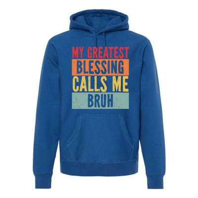 My Greatest Blessing Calls Me Bruh Vintage Mom Dad Bruh Gift Premium Hoodie