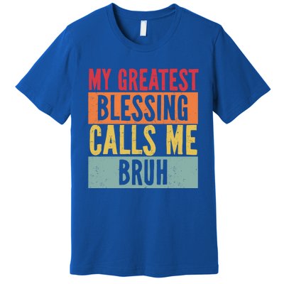 My Greatest Blessing Calls Me Bruh Vintage Mom Dad Bruh Gift Premium T-Shirt