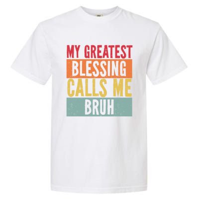 My Greatest Blessing Calls Me Bruh Vintage Mom Dad Bruh Gift Garment-Dyed Heavyweight T-Shirt