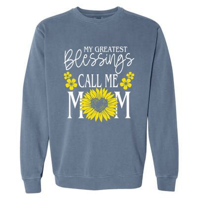 My Greatest Blessings Call Me Mom Cute Sunflower Mothers Day Gift Garment-Dyed Sweatshirt