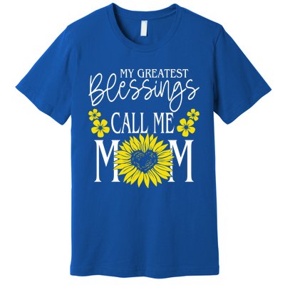 My Greatest Blessings Call Me Mom Cute Sunflower Mothers Day Gift Premium T-Shirt