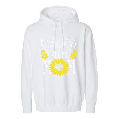 My Greatest Blessings Call Me Mom Cute Sunflower Mothers Day Gift Garment-Dyed Fleece Hoodie