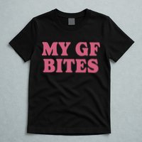 My Gf Bites T-Shirt