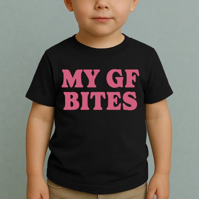 My Gf Bites Toddler T-Shirt
