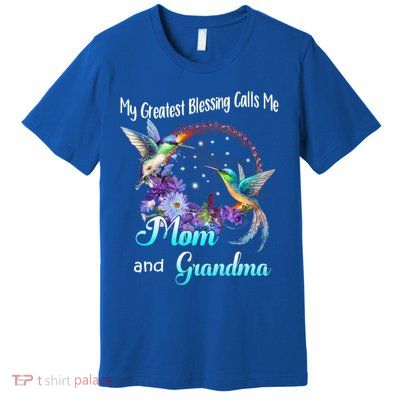 My Greatest Blessing Calls Me Mom And Grandma Hummingbird Funny Gift Premium T-Shirt