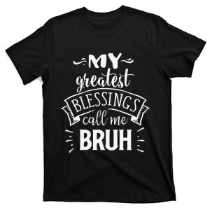 My Greatest Blessing Calls Me Bruh gift Mother's Day T-Shirt