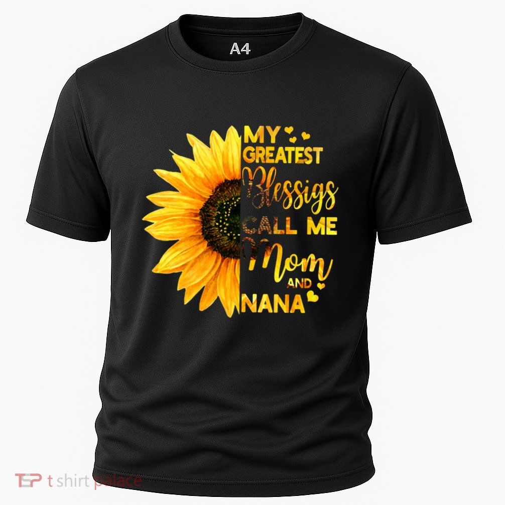 My Greatest Blessings Call Me Mom And Nana Family Sunflower Gift Performance Shirt