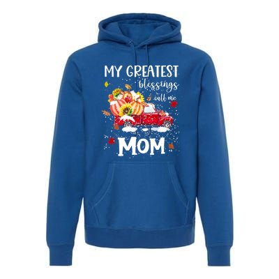 My Greatest Blessings Call Me Mom Pumpkin Truck Meaningful Gift Premium Hoodie