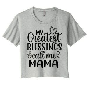 My Greatest Blessings Call Me Mama Mother Mom Gift Women's Crop Top Tee