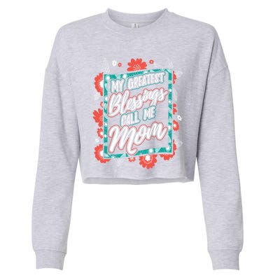 My Greatest Blessings Call Me Mom Gift Cropped Pullover Crew