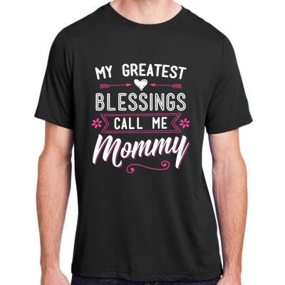 My Greatest Blessings Call Me Mommy Great Gift Mom Mother's Day Gift Cool Gift Adult ChromaSoft Performance T-Shirt