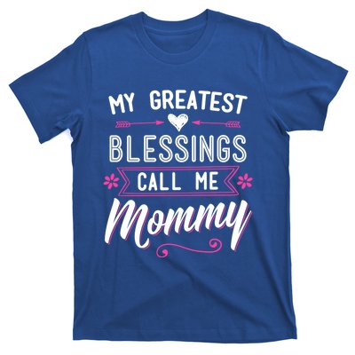 My Greatest Blessings Call Me Mommy Great Gift Mom Mother's Day Gift Cool Gift T-Shirt