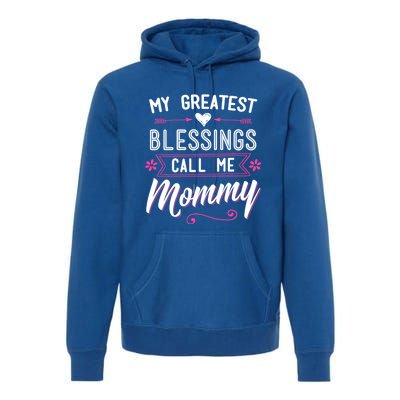 My Greatest Blessings Call Me Mommy Great Gift Mom Mother's Day Gift Cool Gift Premium Hoodie