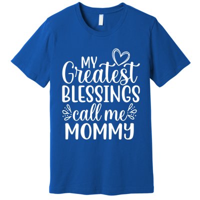 My Greatest Blessings Call Me Mommy Mother Mom Funny Gift Premium T-Shirt