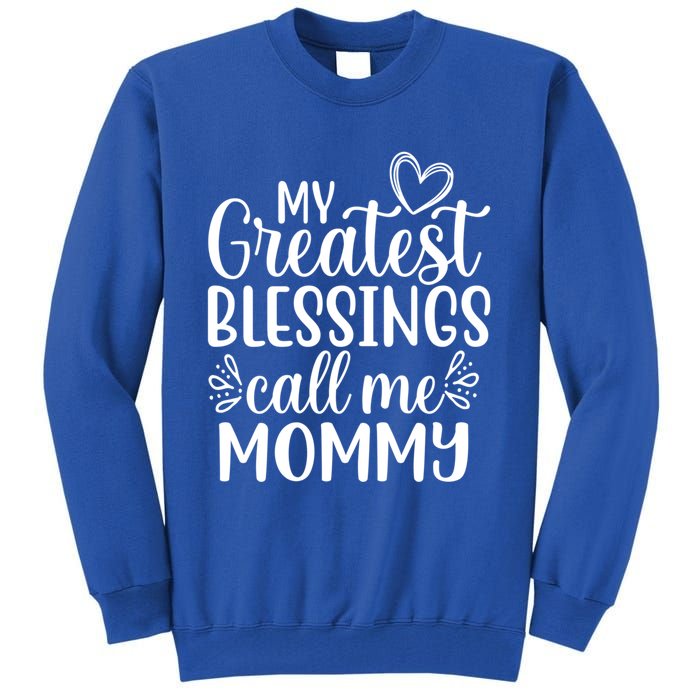 My Greatest Blessings Call Me Mommy Mother Mom Funny Gift Tall Sweatshirt