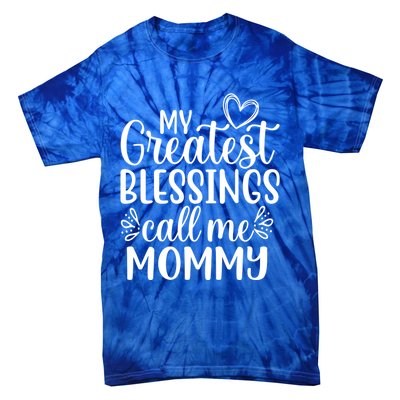 My Greatest Blessings Call Me Mommy Mother Mom Funny Gift Tie-Dye T-Shirt