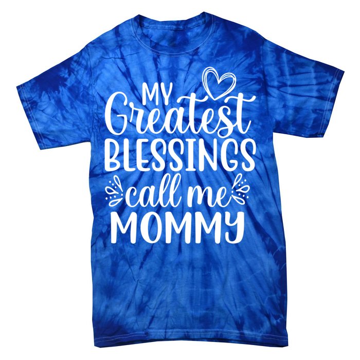 My Greatest Blessings Call Me Mommy Mother Mom Funny Gift Tie-Dye T-Shirt