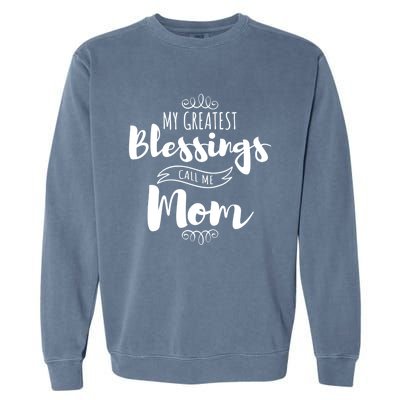 My Greatest Blessings Call Me Mom Adorable Mother's Day Gift Garment-Dyed Sweatshirt