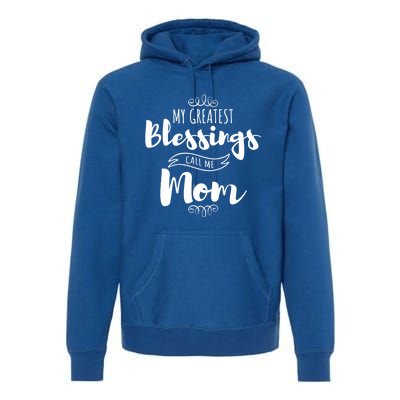 My Greatest Blessings Call Me Mom Adorable Mother's Day Gift Premium Hoodie