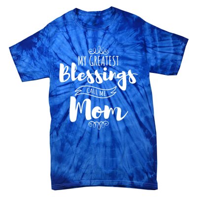 My Greatest Blessings Call Me Mom Adorable Mother's Day Gift Tie-Dye T-Shirt