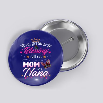 My Greatest Blessing Call Me Mom And Nana Gift Button